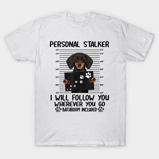 Personal Stalker Dachshund Dog T-Shirt by Greatmanthan